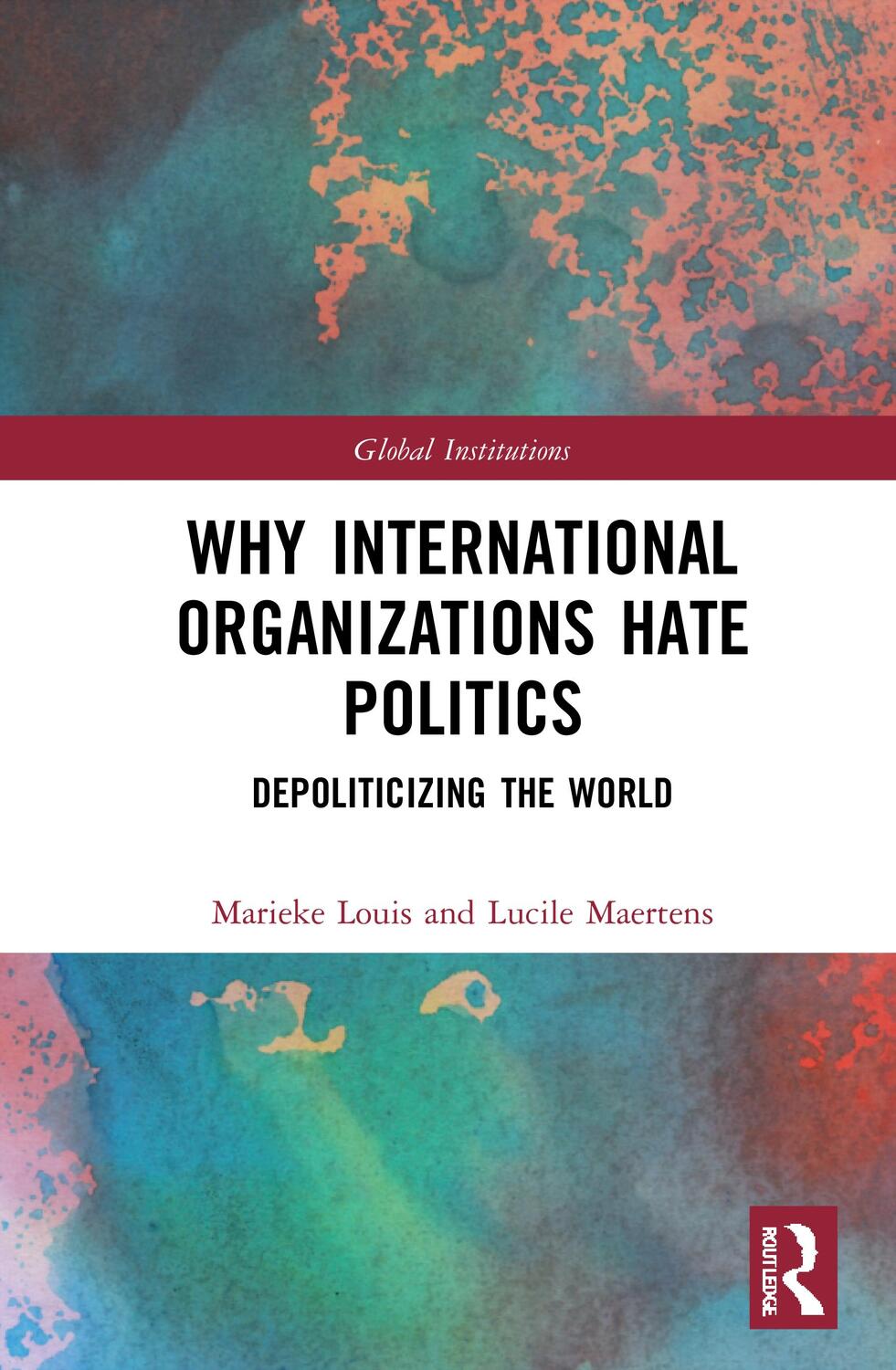 Cover: 9781032004242 | Why International Organizations Hate Politics | Marieke Louis (u. a.)