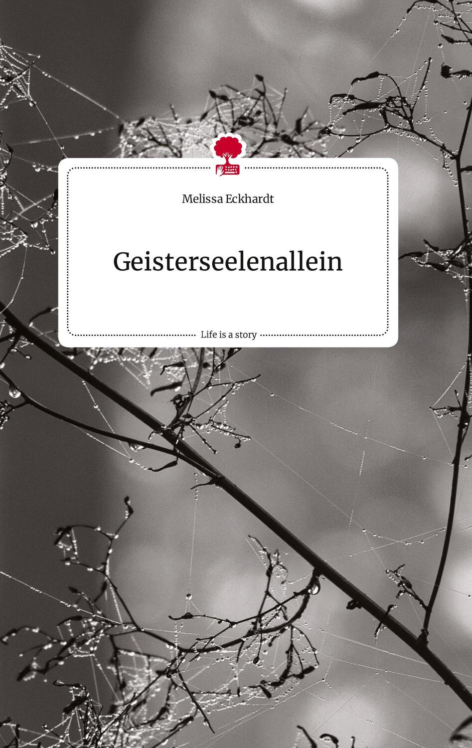 Cover: 9783710821394 | Geisterseelenallein. Life is a Story - story.one | Melissa Eckhardt