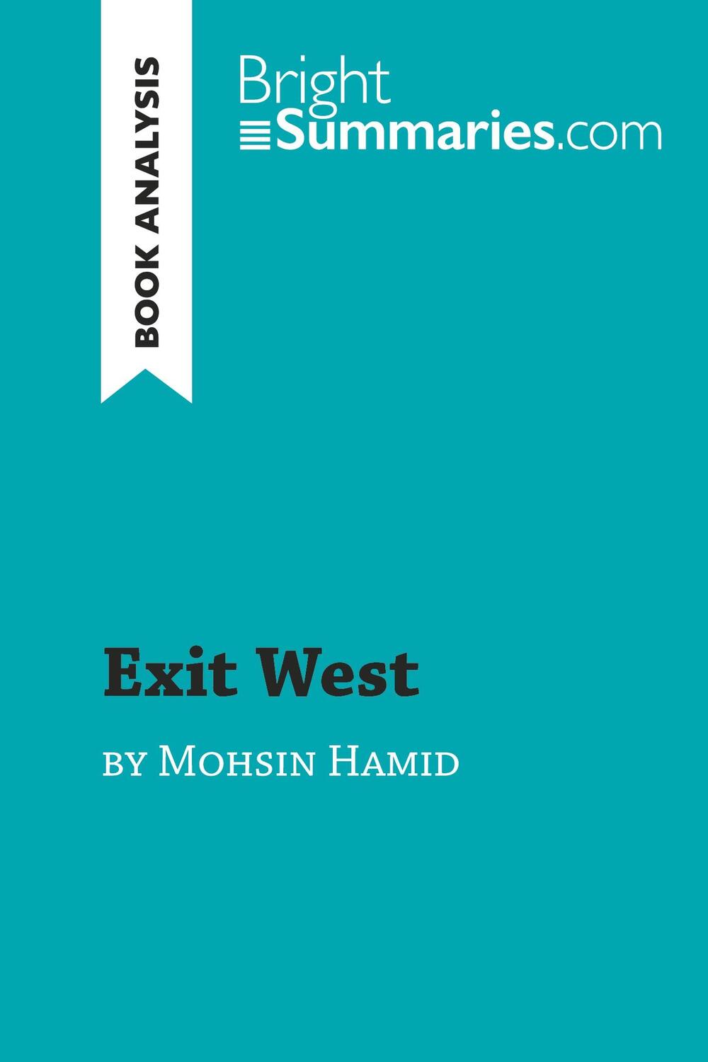 Cover: 9782808019255 | Exit West by Mohsin Hamid (Book Analysis) | Bright Summaries | Buch