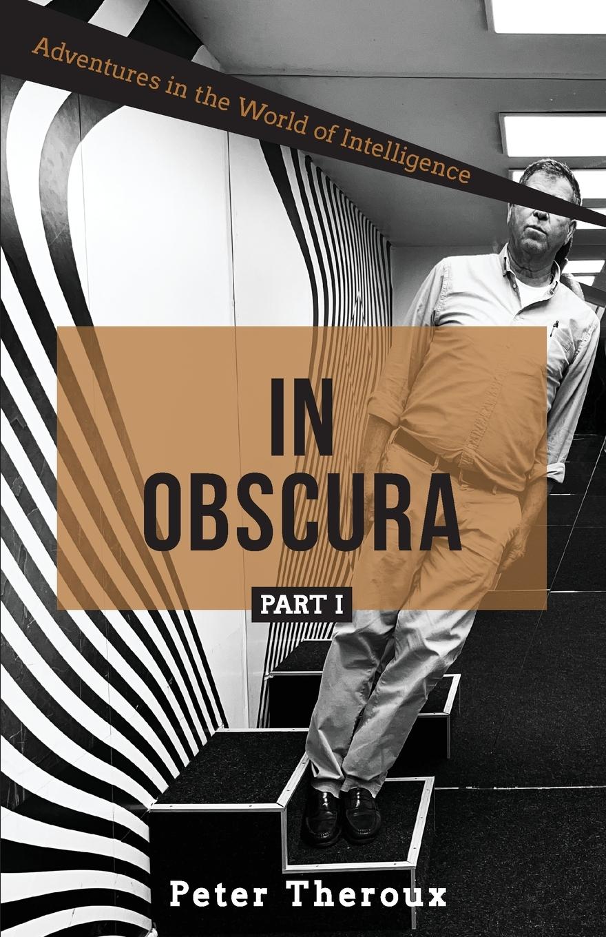 Cover: 9798990449701 | In Obscura Part I | Adventures in the World of Intelligence | Theroux