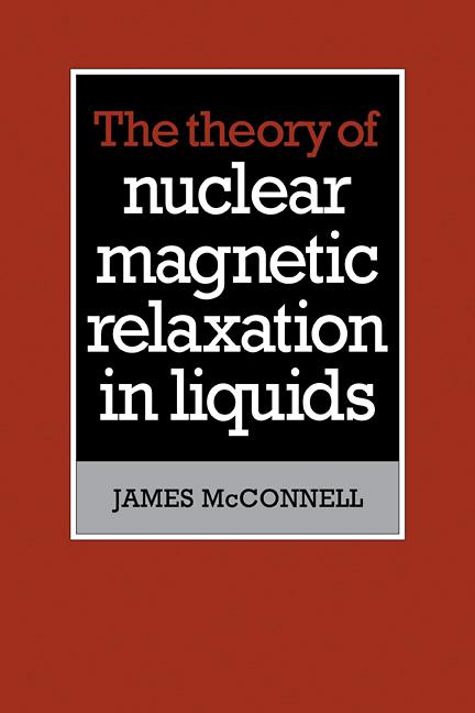 Cover: 9780521107716 | The Theory of Nuclear Magnetic Relaxation in Liquids | James McConnell