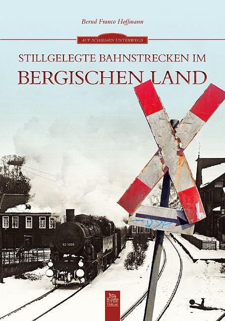 Stillgelegte Bahnstrecken im Bergischen Land - Hoffmann, Bernd F
