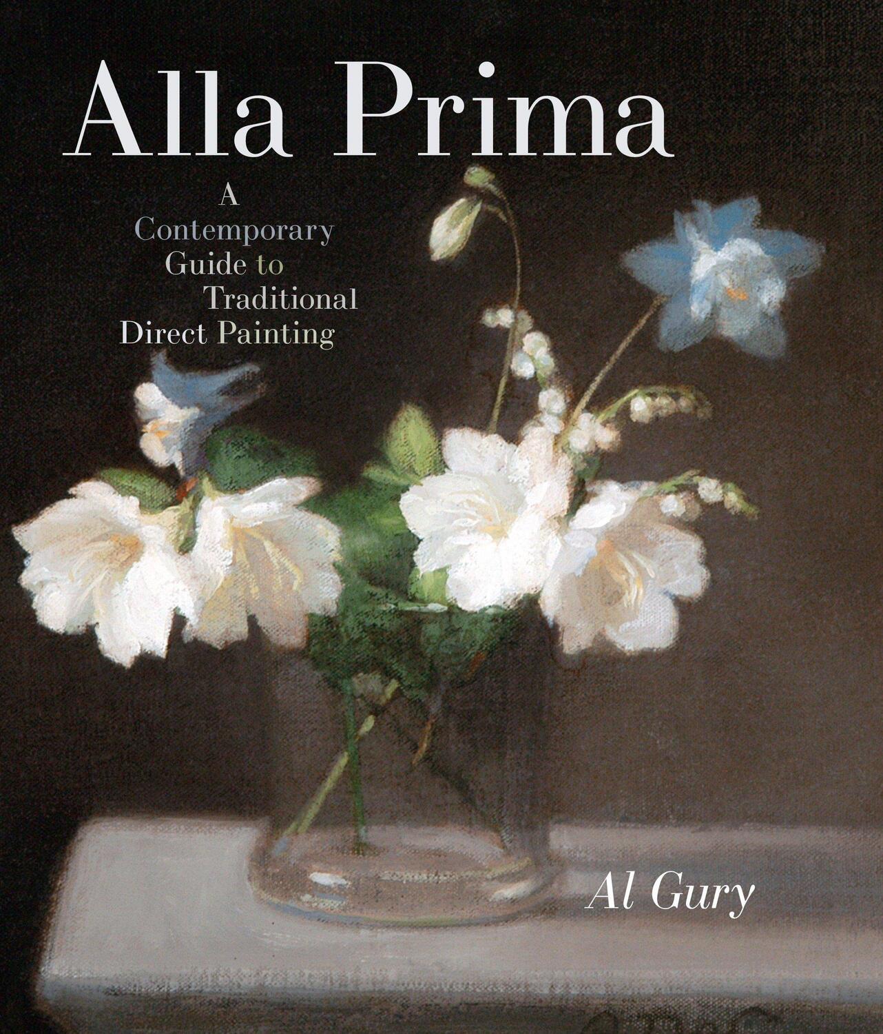 Cover: 9780823098347 | Alla Prima | A Contemporary Guide to Traditional Direct Painting