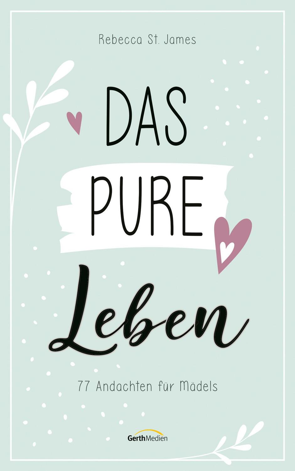 Cover: 9783957349125 | Das pure Leben | 77 Andachten für Mädels. | Rebecca St. James | Buch
