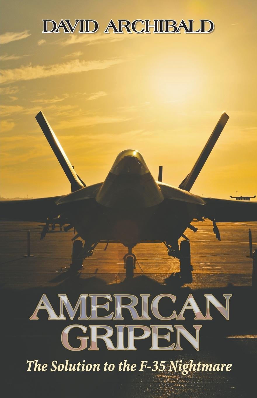 Cover: 9781941071533 | American Gripen | The Solution to the F-35 Nightmare | David Archibald