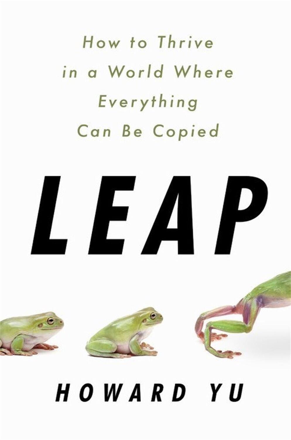 Cover: 9781541758018 | Leap | How to Thrive in a World Where Everything Can Be Copied | Yu