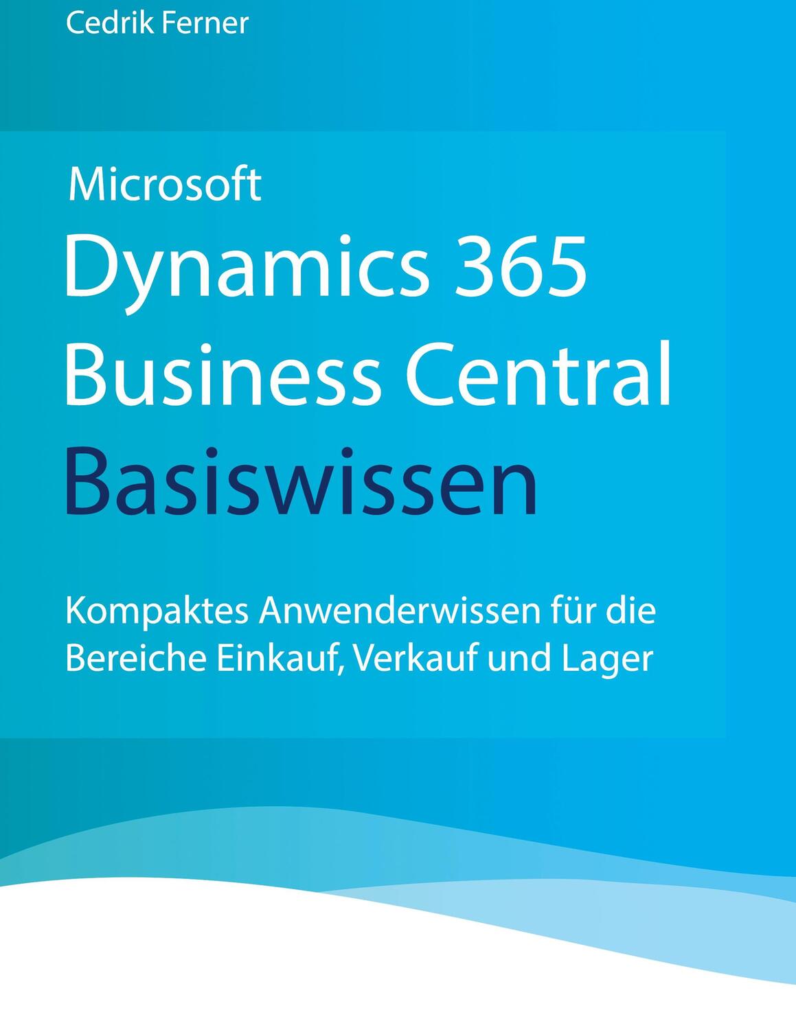 Cover: 9783752691290 | Microsoft Dynamics 365 Business Central Basiswissen | Cedrik Ferner