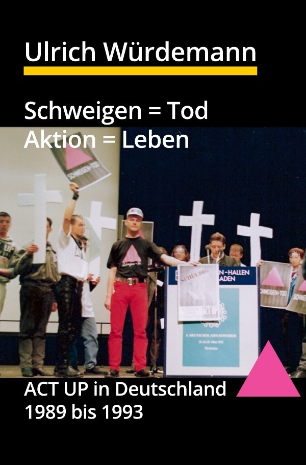 Cover: 9783745076837 | Schweigen = Tod, Aktion = Leben | ACT UP in Deutschland 1989 bis 1993
