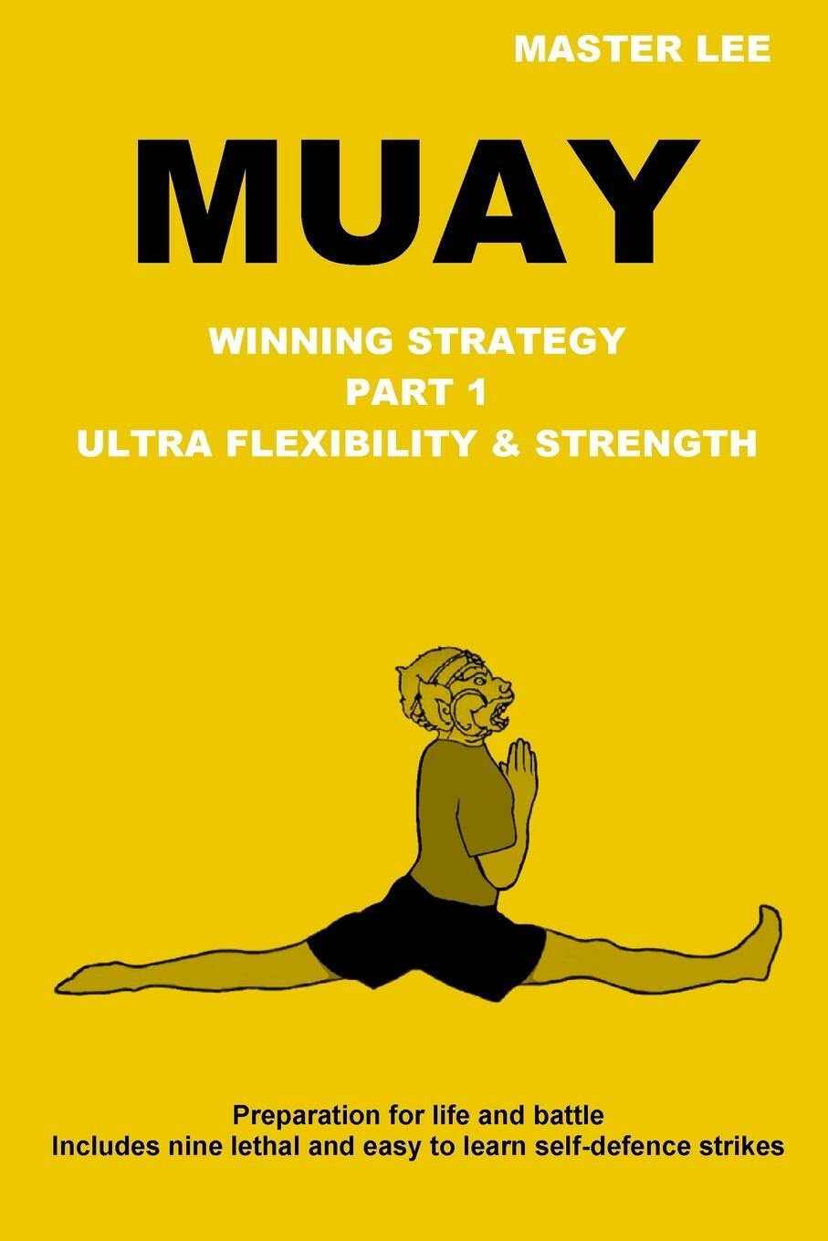Cover: 9781312843172 | MUAY | Winning Strategy - Ultra Flexibility &amp; Strength | Master Lee