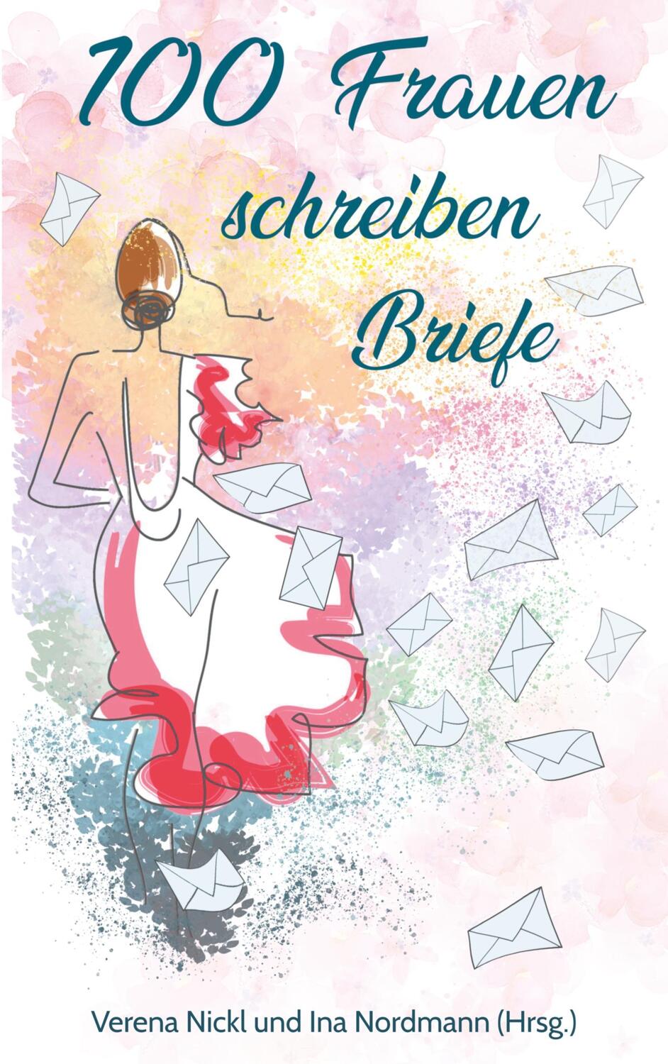 Cover: 9783752822786 | 100 Frauen schreiben Briefe an das Leben | Verena/Nordmann, Ina Nickl