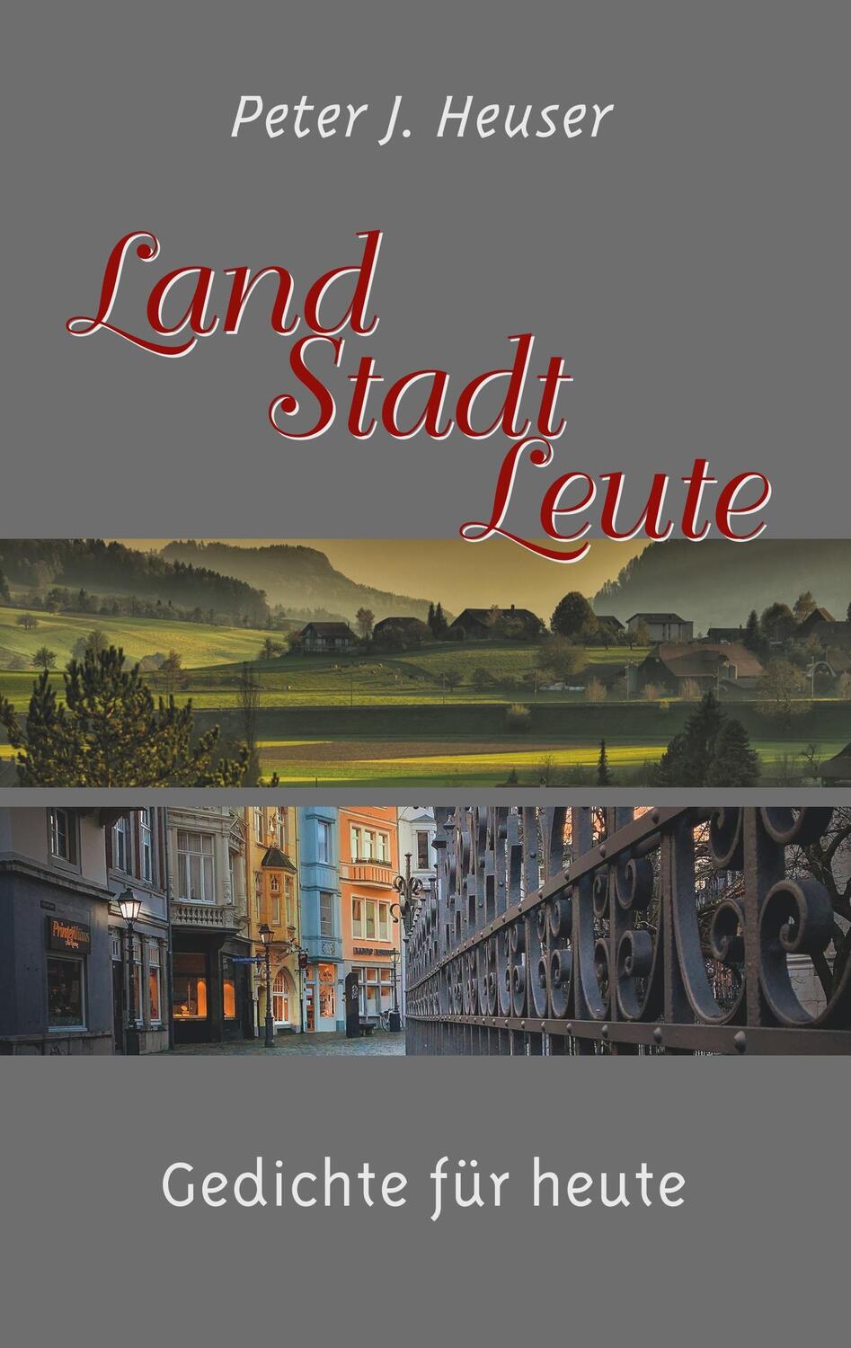 Cover: 9783750433342 | Land - Stadt - Leute | Gedichte für heute | Peter J. Heuser | Buch