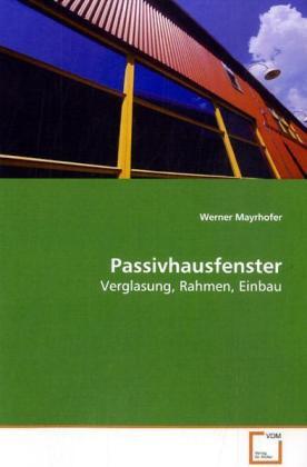 Cover: 9783639155297 | Passivhausfenster | Verglasung, Rahmen, Einbau | Werner Mayrhofer
