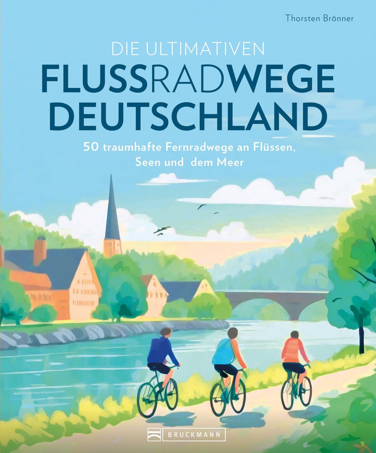 Cover: 9783734329951 | Die ultimativen Flussradwege in Deutschland | Thorsten Brönner | Buch