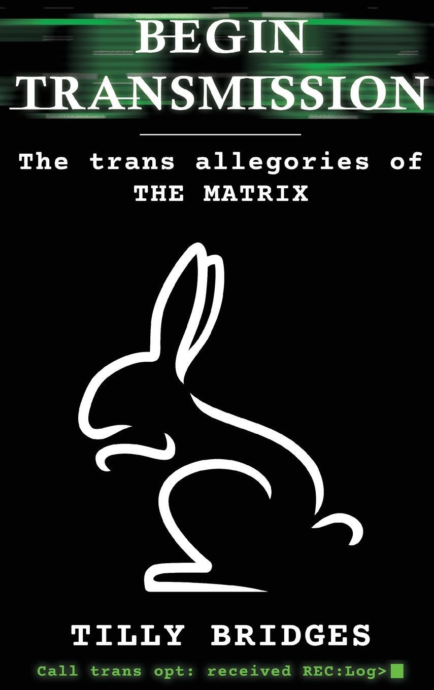 Cover: 9798887711263 | Begin Transmission (hardback) | The trans allegories of The Matrix