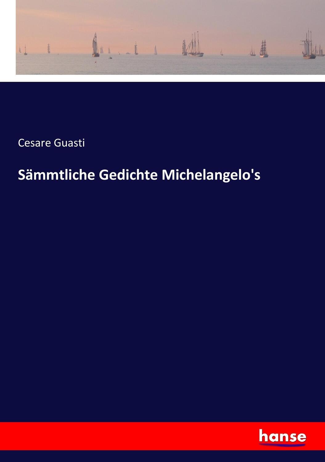 Cover: 9783743647787 | Sämmtliche Gedichte Michelangelo's | Cesare Guasti | Taschenbuch