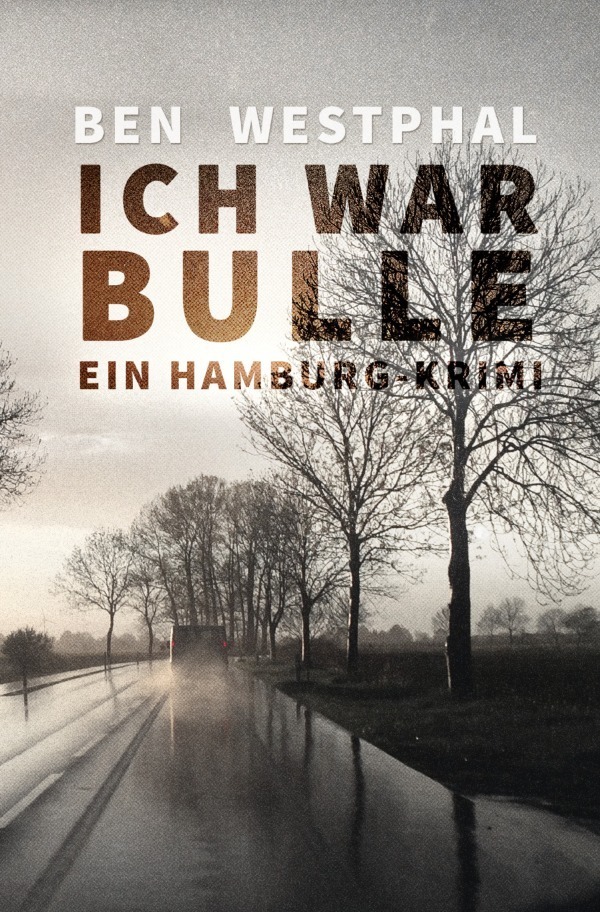 Cover: 9783754126905 | Ich war Bulle | Ein Hamburg - Krimi | Ben Westphal | Taschenbuch