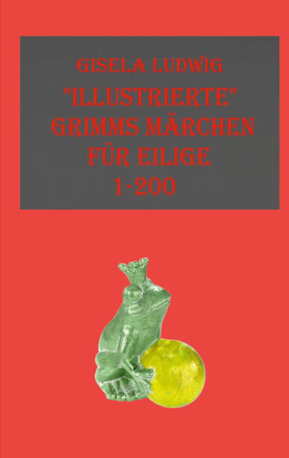 Cover: 9783758305146 | "Illustrierte" Grimms Märchen | für Eilige 1-200 | Gisela Ludwig
