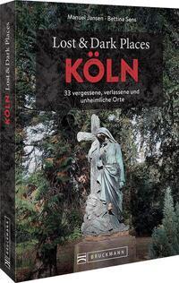 Cover: 9783734324741 | Lost &amp; Dark Places Köln | Manuel Jansen (u. a.) | Taschenbuch | 160 S.