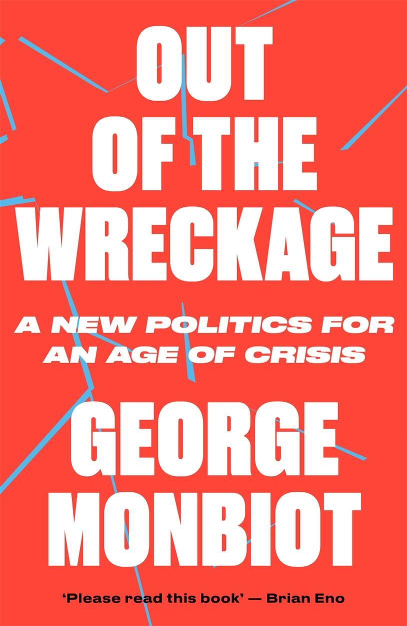 Cover: 9781786632890 | Out of the Wreckage | A New Politics for an Age of Crisis | Monbiot