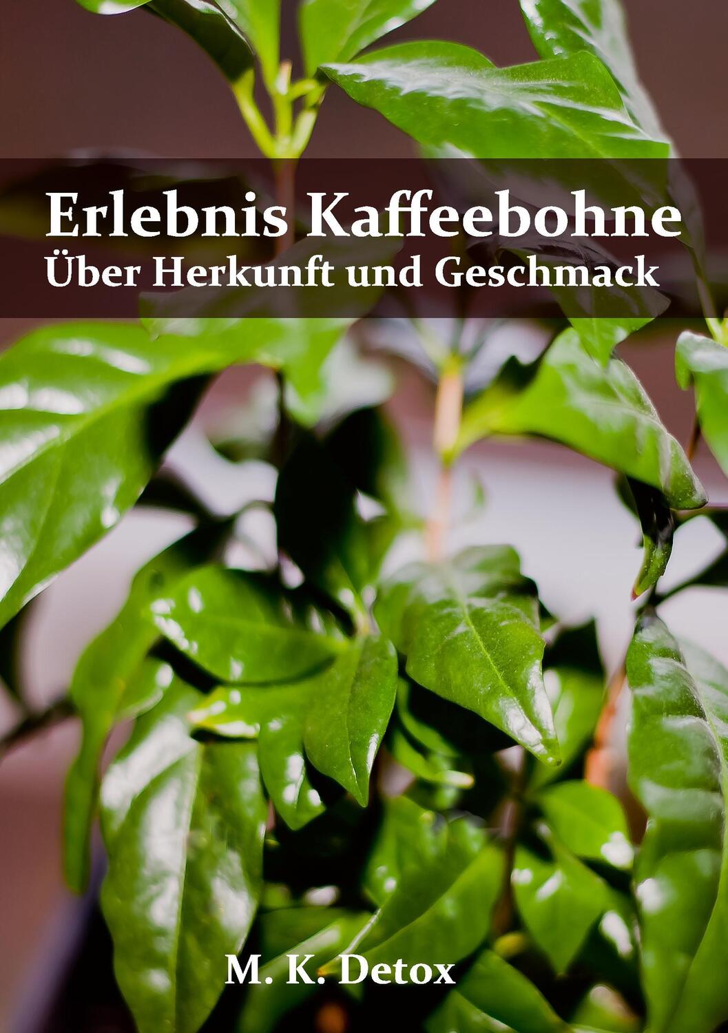 Cover: 9783734776236 | Erlebnis Kaffeebohne | Über Herkunft und Geschmack | M. K. Detox