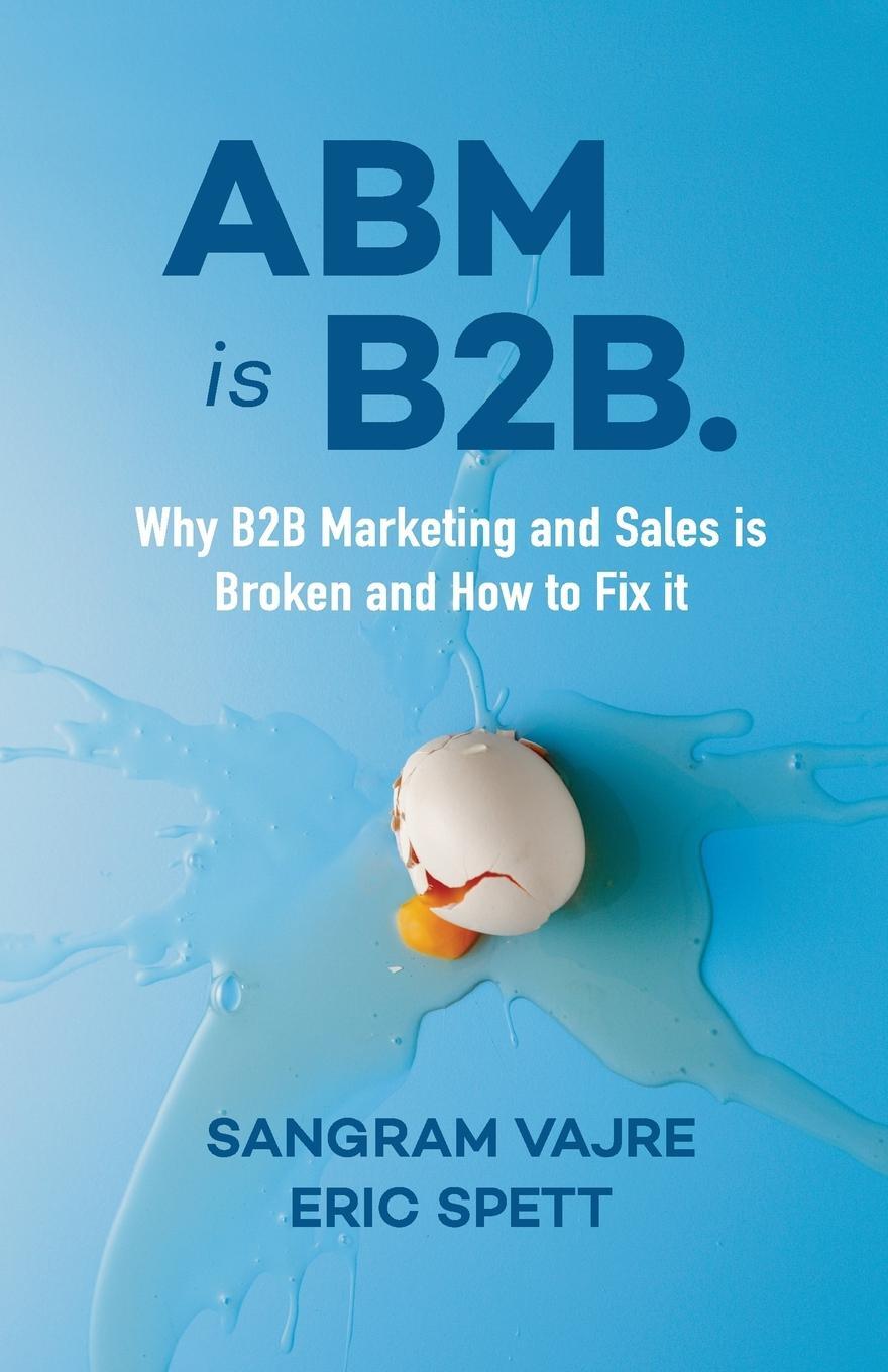 Cover: 9781940858951 | ABM is B2B. | Why B2B Marketing and Sales is Broken and How to Fix it