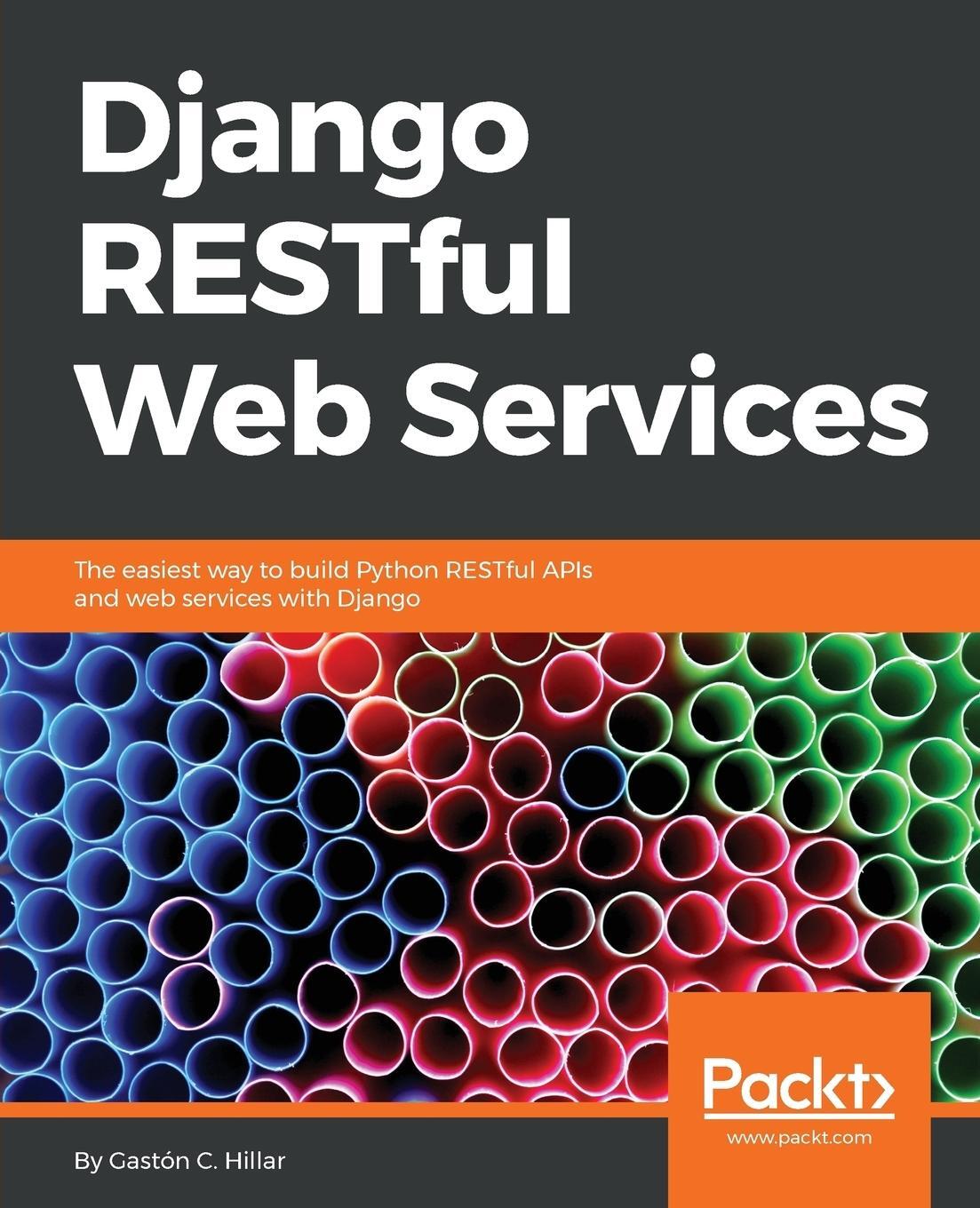 Cover: 9781788833929 | Django RESTFul Web Services | Gastón C. Hillar | Taschenbuch | 2018