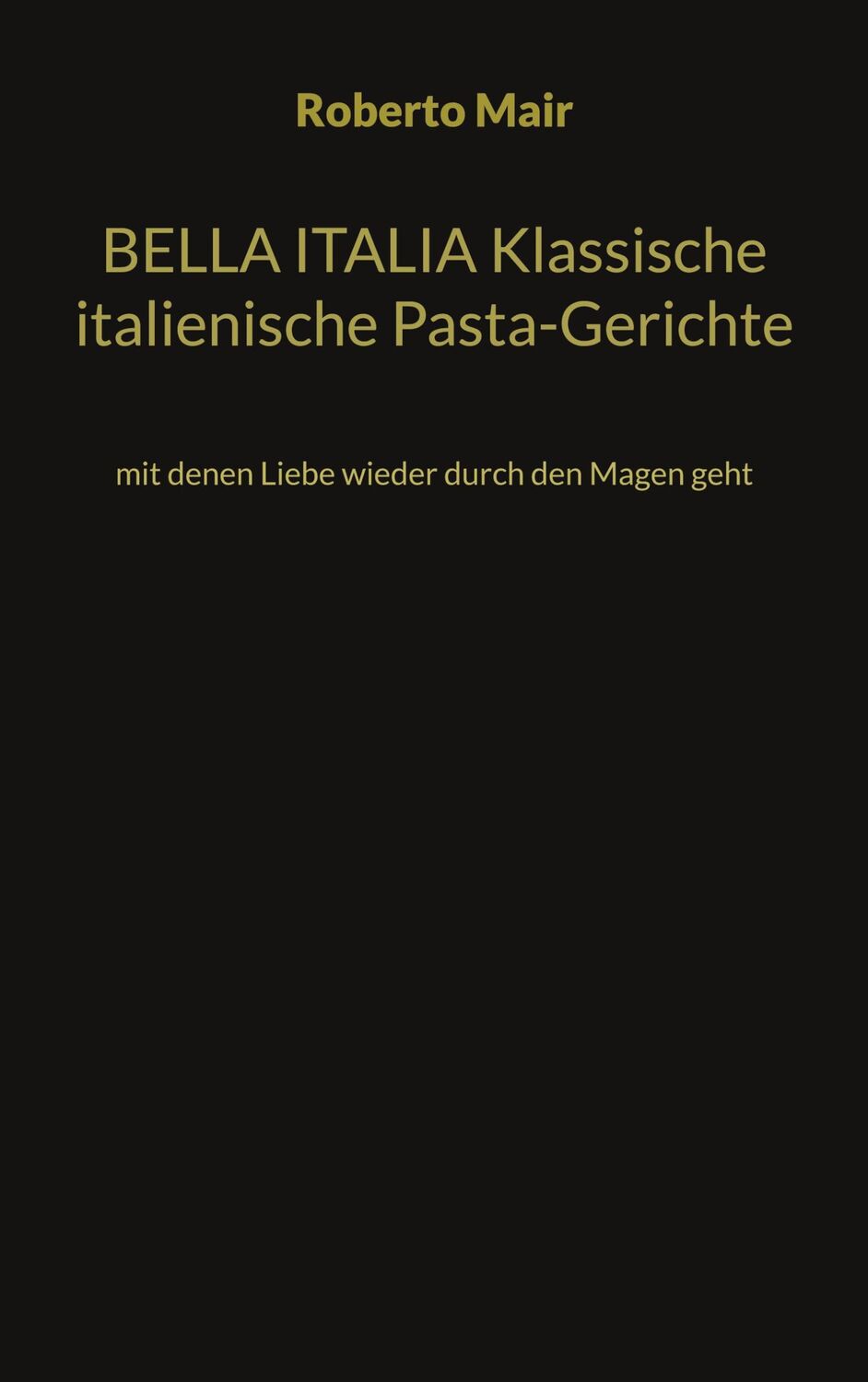 Cover: 9783734790379 | BELLA ITALIA Klassische italienische Pasta-Gerichte | Roberto Mair