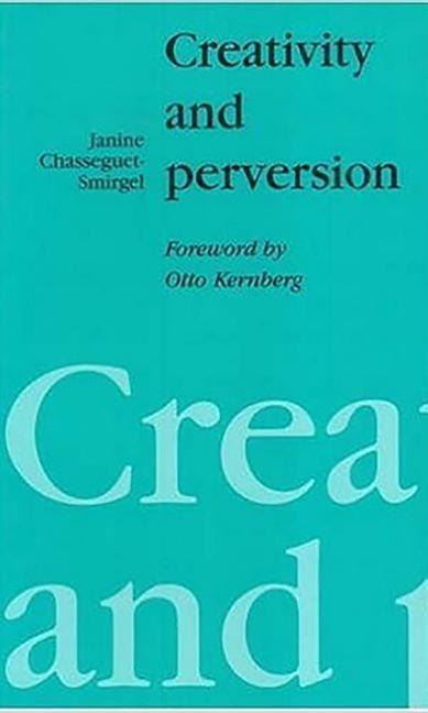 Cover: 9780946960088 | Chasseguet-Smirgel, J: Creativity and Perversion | Chasseguet-Smirgel