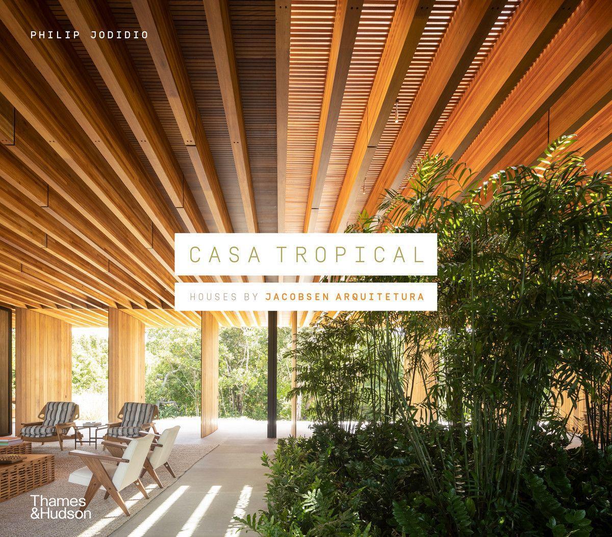 Cover: 9780500022207 | Casa Tropical: Houses by Jacobsen Arquitetura | Philip Jodidio | Buch