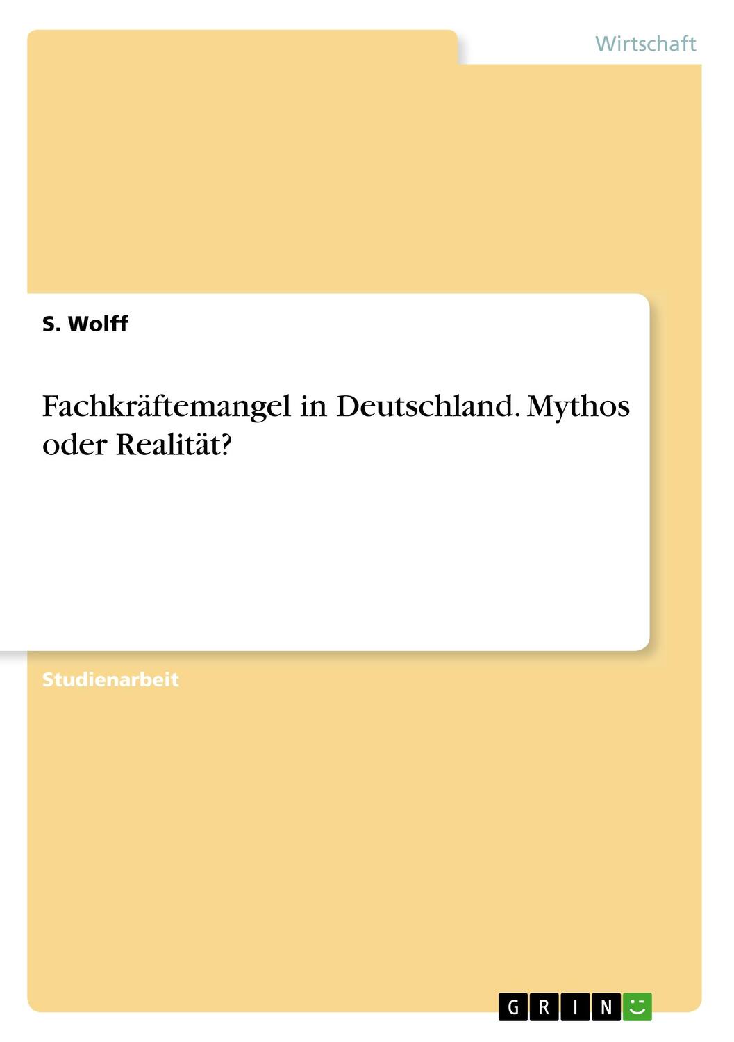Cover: 9783668854253 | Fachkräftemangel in Deutschland. Mythos oder Realität? | S. Wolff