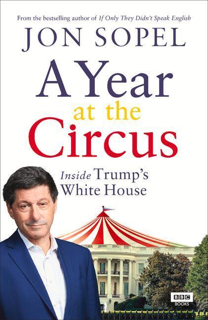 Cover: 9781785944383 | A Year at the Circus: Inside Trump's White House | Jon Sopel | Buch
