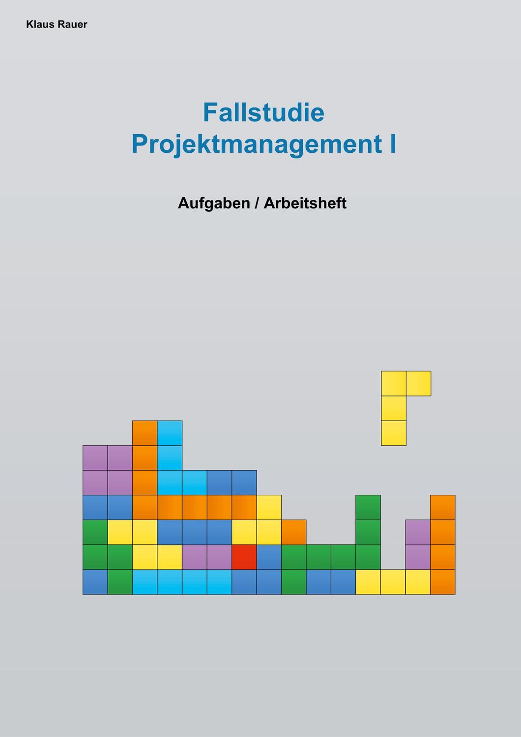 Cover: 9783748151081 | Fallstudie Projektmanagement I | Aufgaben / Arbeitsheft | Klaus Rauer