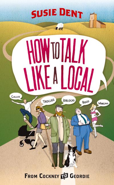 Cover: 9780099514763 | How to Talk Like a Local | From Cockney to Geordie | Susie Dent | Buch