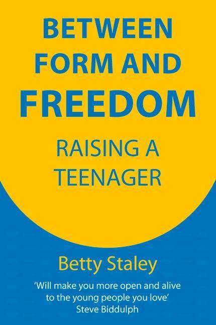 Cover: 9781912480722 | Between Form and Freedom | Raising a Teenager | Betty Staley | Buch