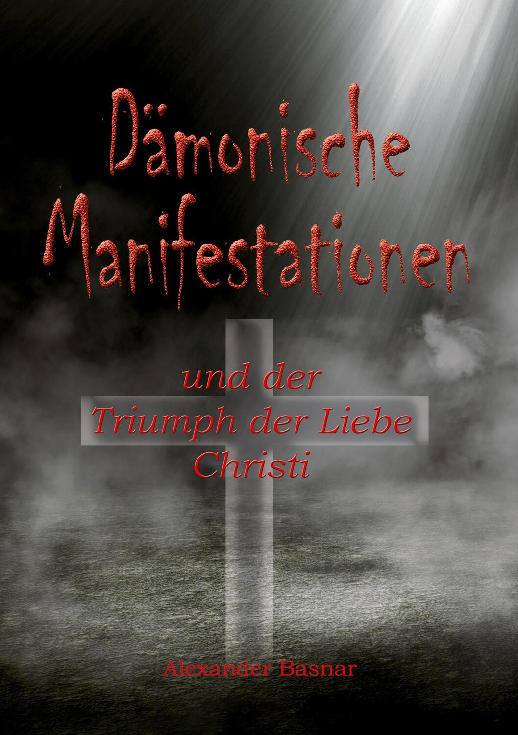 Cover: 9783758387845 | Dämonische Manifestationen | und der Triumph der Liebe Christi | Buch