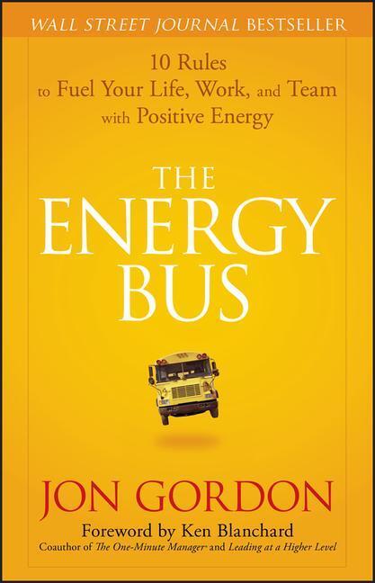 Cover: 9780470100288 | The Energy Bus - 10 Rules to Fuel Your Life, Work and Team with...