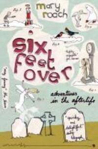 Cover: 9781847670809 | Six Feet Over | Adventures in the Afterlife | Mary Roach | Taschenbuch