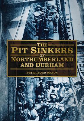 Cover: 9780752480947 | The Pit Sinkers of Northumberland | Peter Ford Mason | Taschenbuch