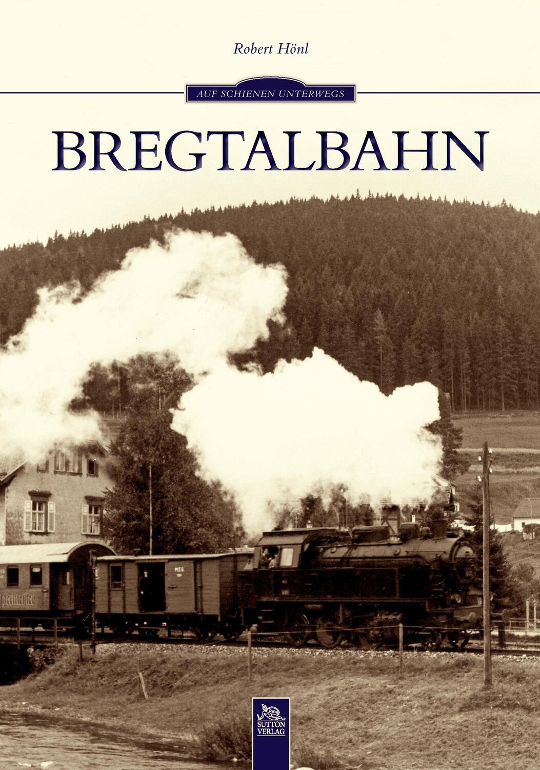 Cover: 9783954001941 | Bregtalbahn | Robert Prof. Dr. Hönl | Taschenbuch | Sutton Verlag GmbH