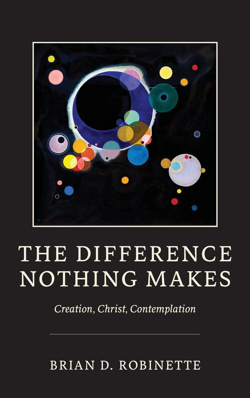 Cover: 9780268203528 | The Difference Nothing Makes | Creation, Christ, Contemplation | Buch