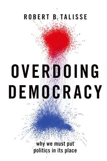 Cover: 9780197619100 | Overdoing Democracy | Why We Must Put Politics in its Place | Talisse