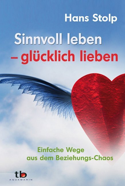 Cover: 9783894274665 | Sinnvoll leben - glücklich lieben | Hans Stolp | Taschenbuch | 2008