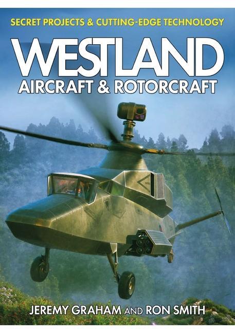 Cover: 9781911658955 | Westland Aircraft &amp; Rotorcraft: Secret Projects &amp; Cutting-Edge...
