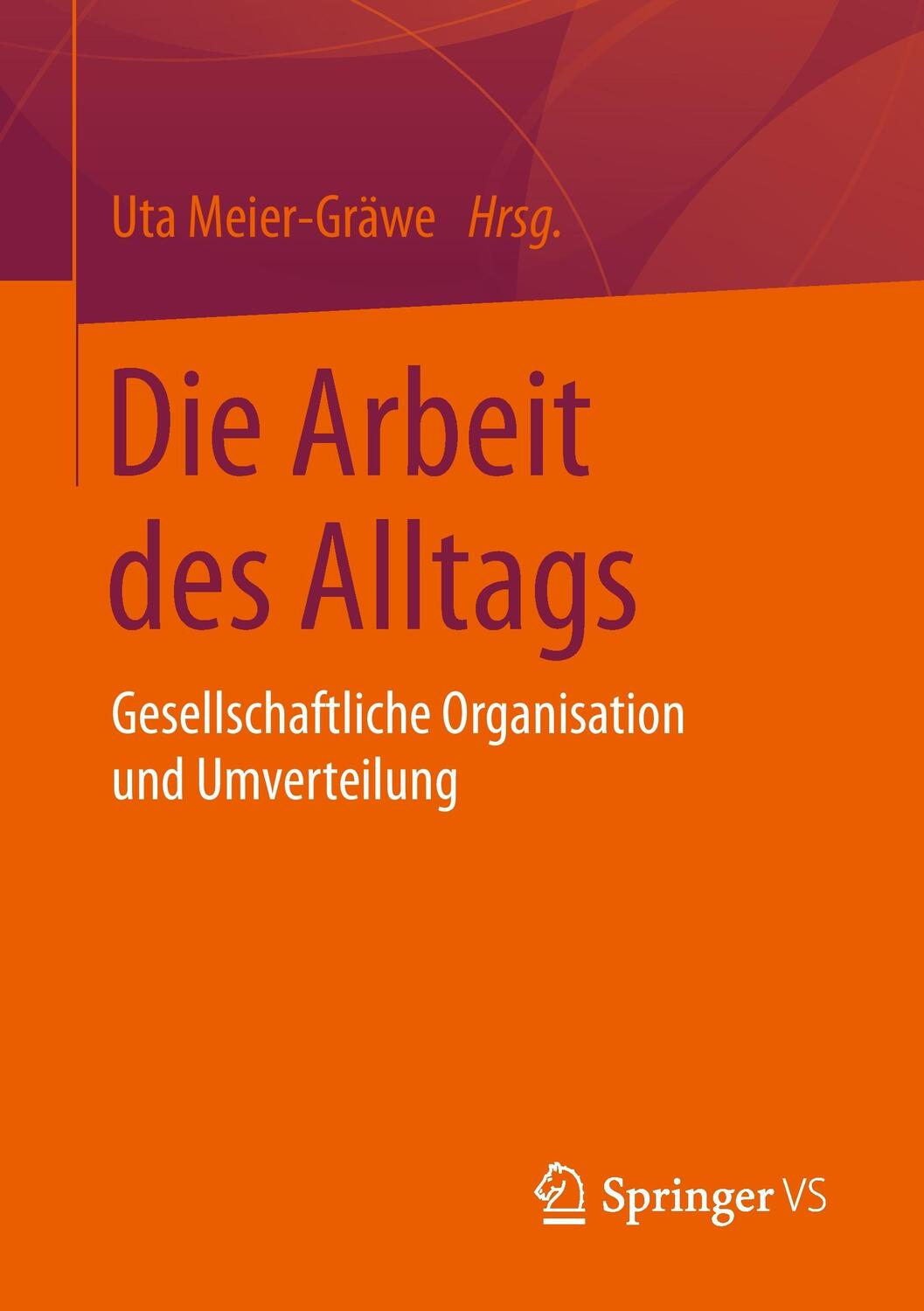 Cover: 9783658073756 | Die Arbeit des Alltags | Uta Meier-Gräwe | Taschenbuch | Paperback