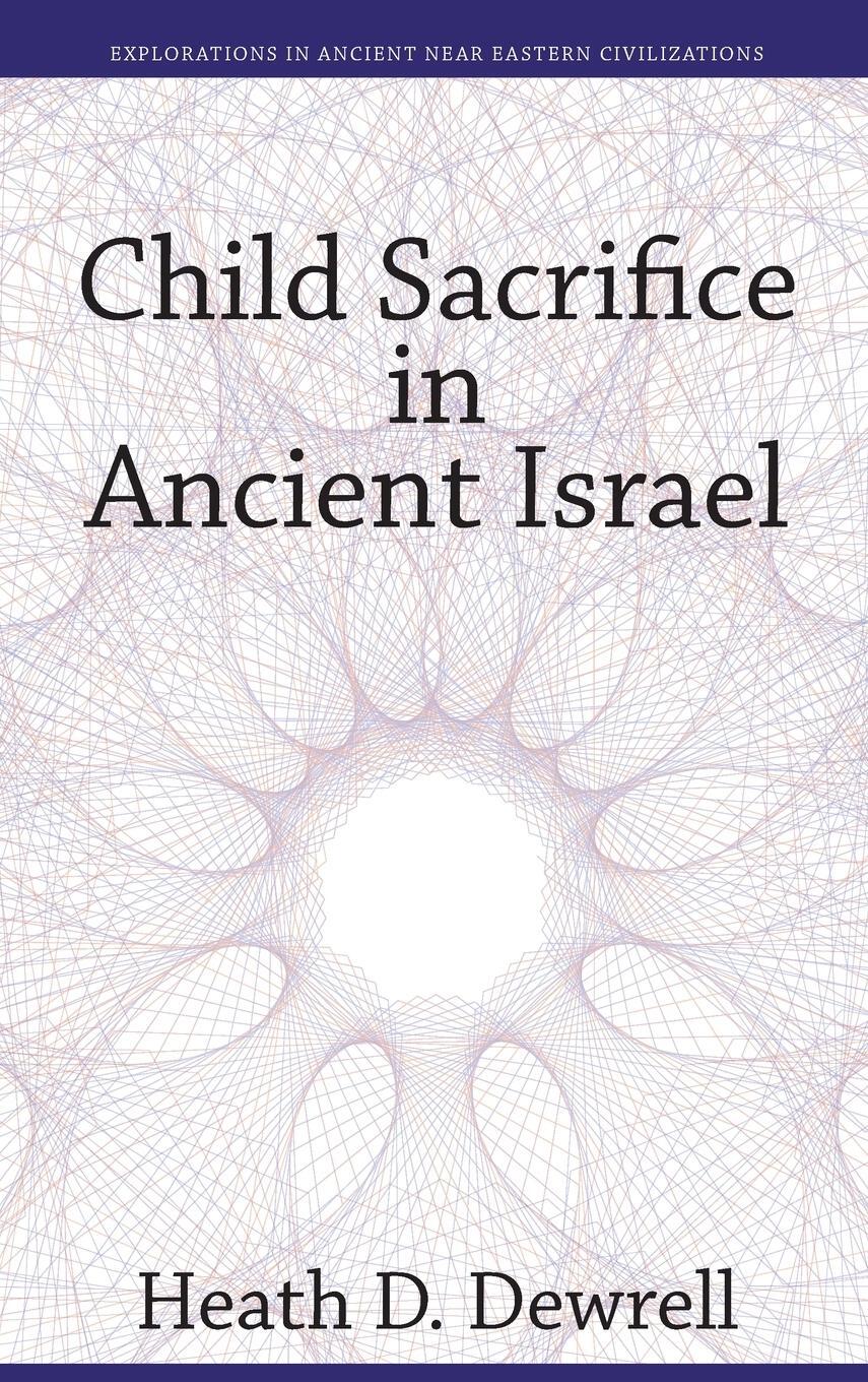 Cover: 9781575064949 | Child Sacrifice in Ancient Israel | Heath D. Dewrell | Buch | Englisch