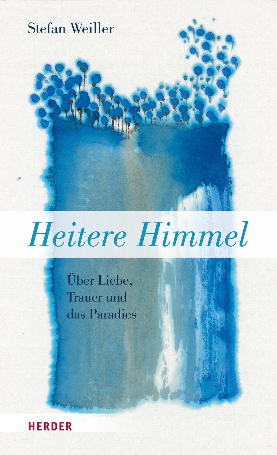 Cover: 9783451033339 | Heitere Himmel | Über Liebe, Trauer und das Paradies | Stefan Weiller