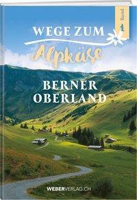 Cover: 9783038182573 | Wege zum Alpkäse Berner Oberland | 240 Käsealpen im Porträt | Deutsch