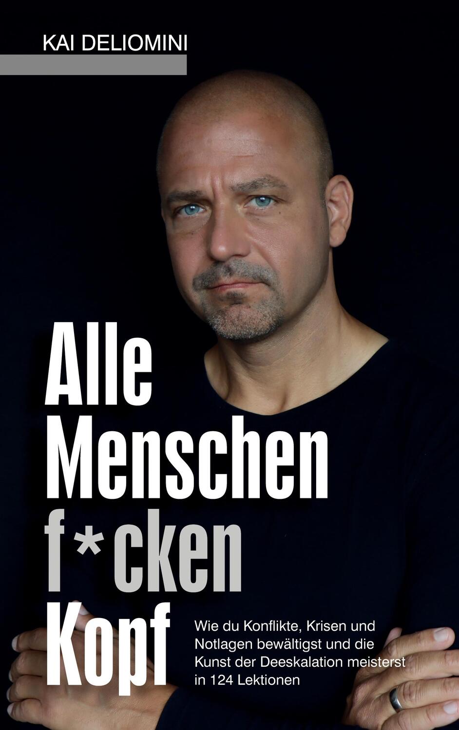 Cover: 9783754325384 | Alle Menschen f*cken Kopf! | Kai Deliomini | Taschenbuch
