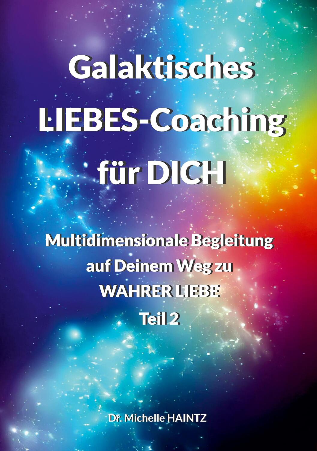 Cover: 9783967382211 | Galaktisches LIEBES-Coaching für DICH | Michelle Haintz | Taschenbuch