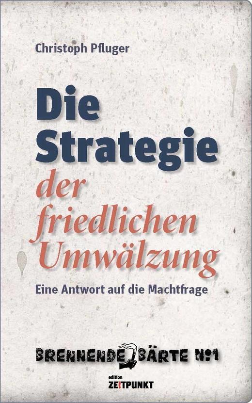 Cover: 9783952395592 | Die Strategie der friedlichen Umwälzung | Christoph Pfluger | Buch